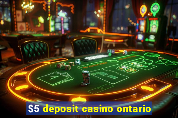 $5 deposit casino ontario