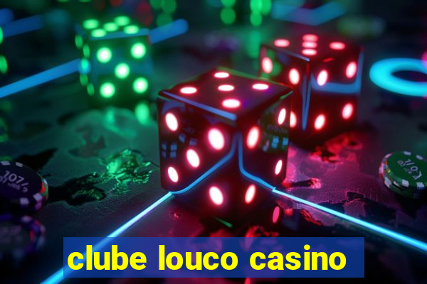 clube louco casino