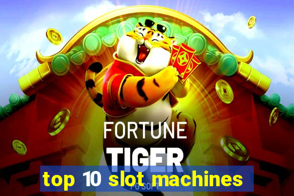 top 10 slot machines