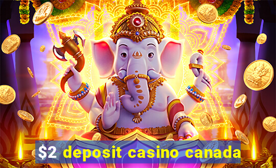 $2 deposit casino canada