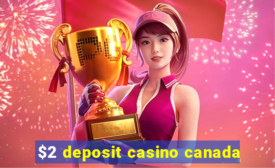 $2 deposit casino canada