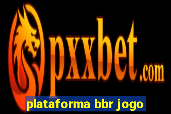 plataforma bbr jogo