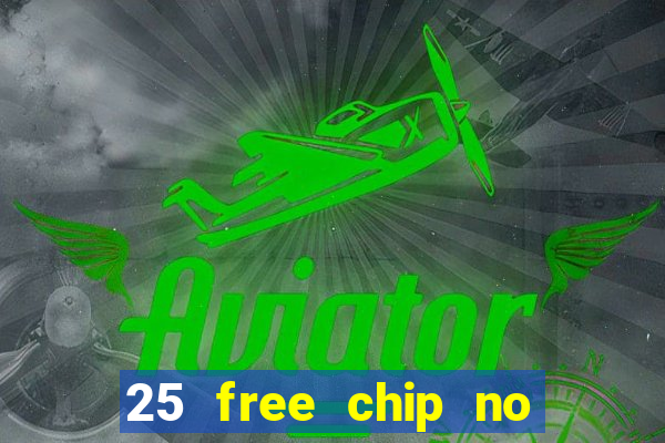 25 free chip no deposit casino