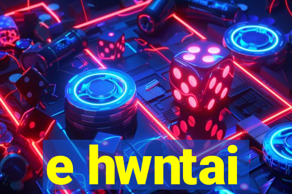 e hwntai