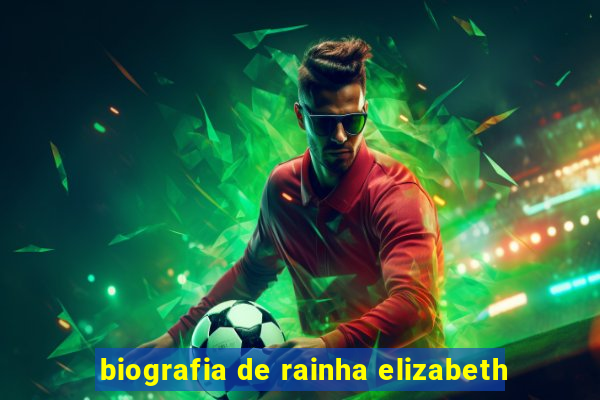 biografia de rainha elizabeth