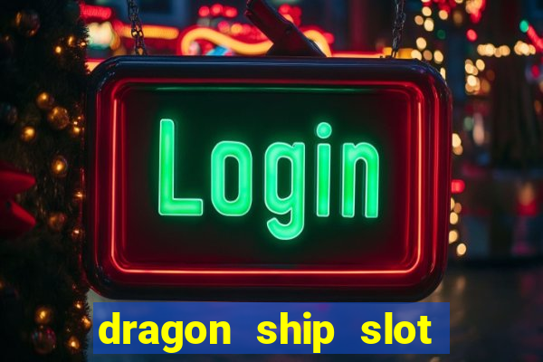 dragon ship slot free play