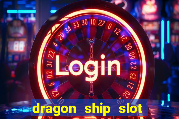 dragon ship slot free play