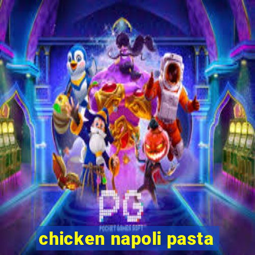 chicken napoli pasta