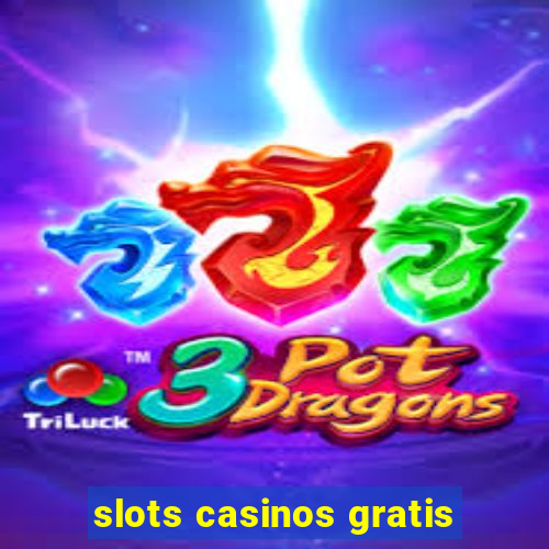 slots casinos gratis