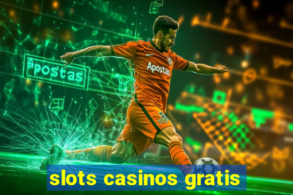 slots casinos gratis