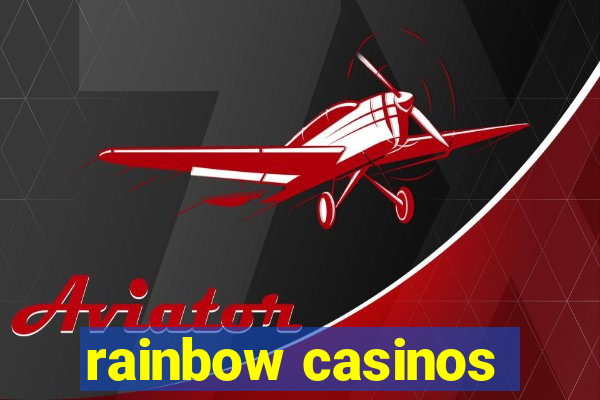 rainbow casinos