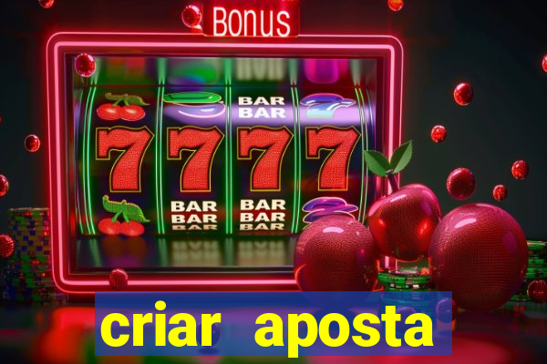 criar aposta estrela bet