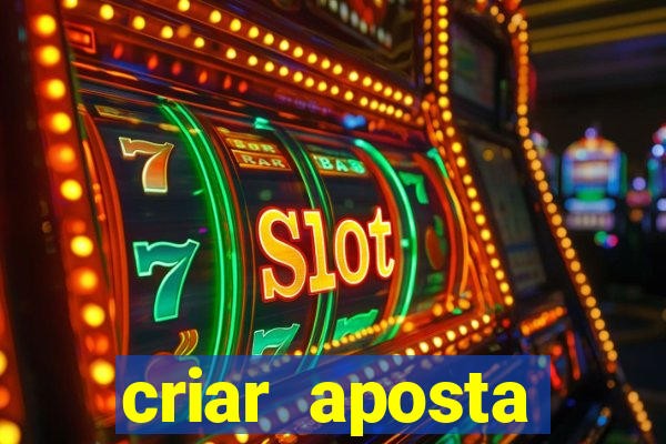 criar aposta estrela bet