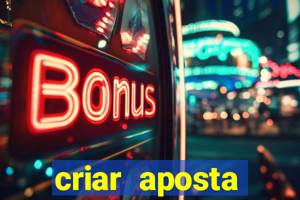 criar aposta estrela bet