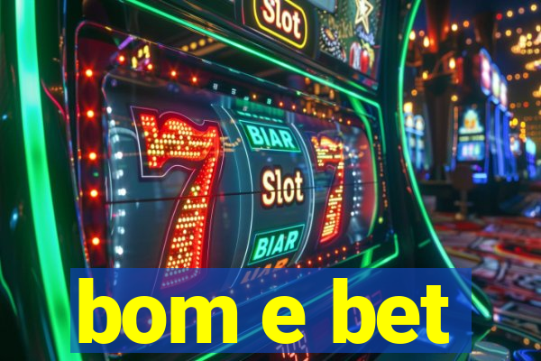 bom e bet