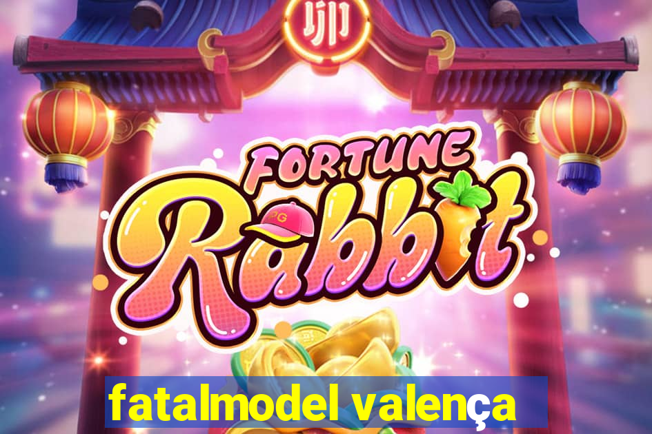 fatalmodel valença