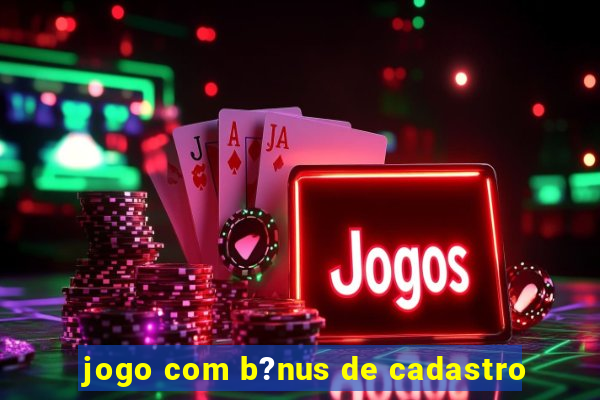 jogo com b?nus de cadastro