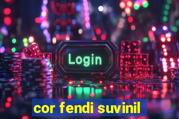 cor fendi suvinil