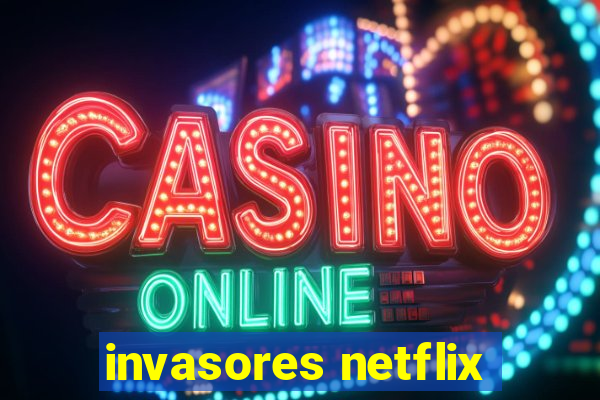 invasores netflix