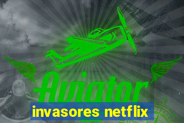 invasores netflix