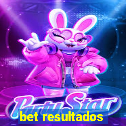 bet resultados