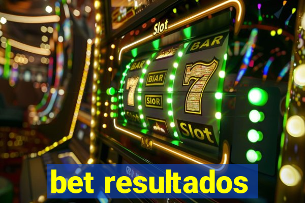 bet resultados