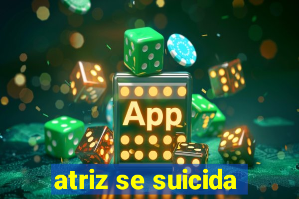 atriz se suicida