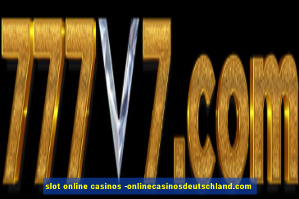 slot online casinos -onlinecasinosdeutschland.com