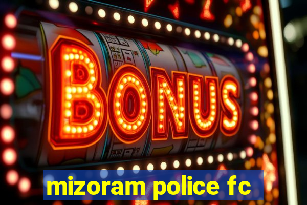 mizoram police fc