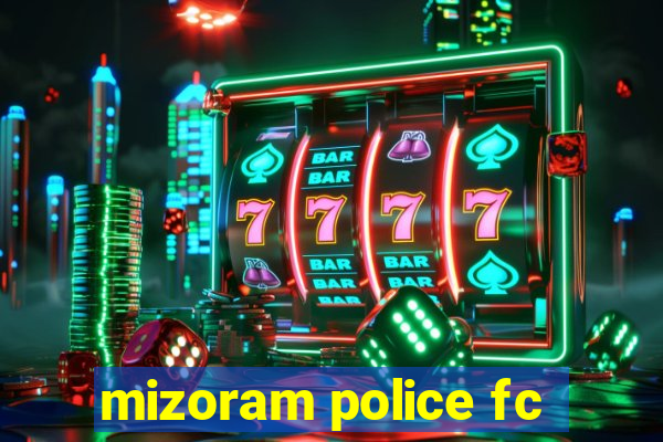 mizoram police fc