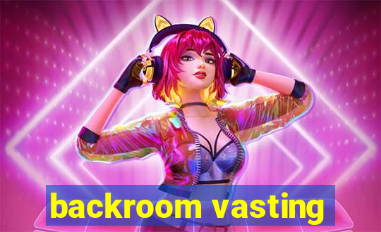 backroom vasting