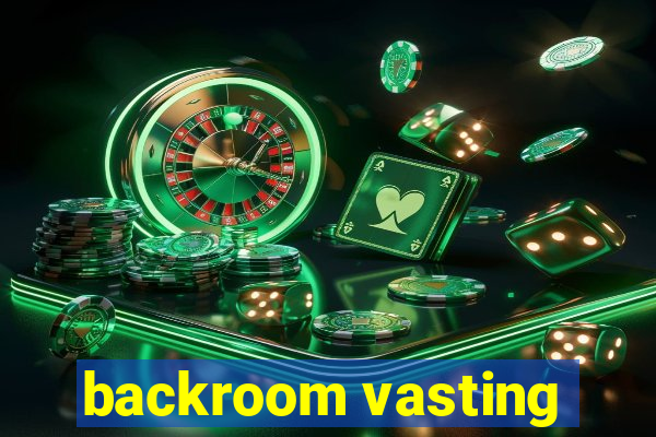 backroom vasting