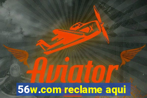 56w.com reclame aqui