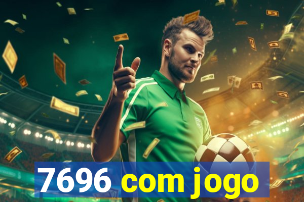 7696 com jogo