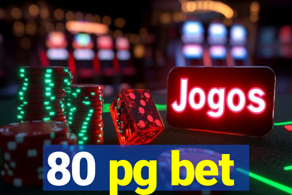 80 pg bet