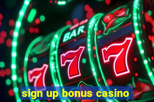 sign up bonus casino