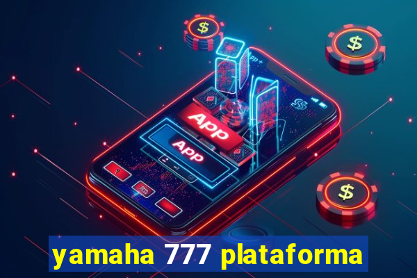 yamaha 777 plataforma