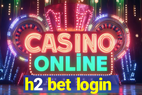 h2 bet login