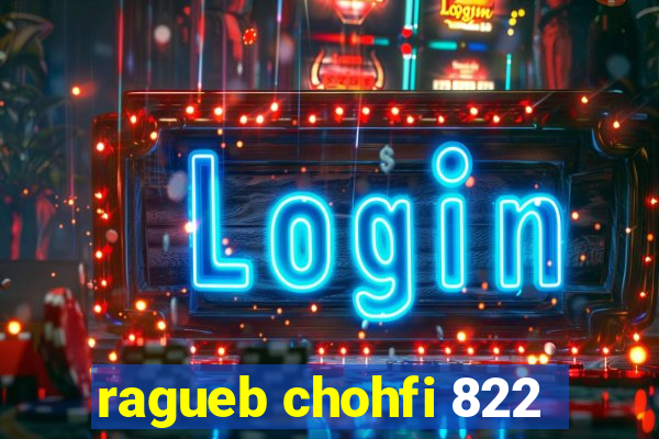 ragueb chohfi 822