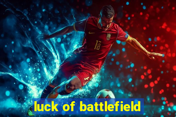 luck of battlefield