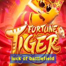 luck of battlefield