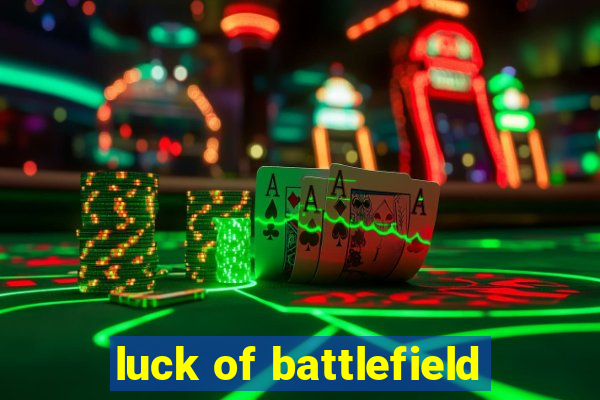 luck of battlefield