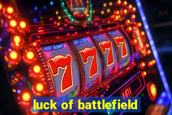 luck of battlefield