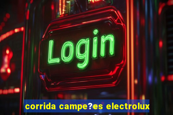 corrida campe?es electrolux