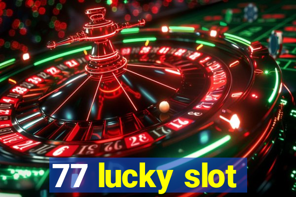 77 lucky slot