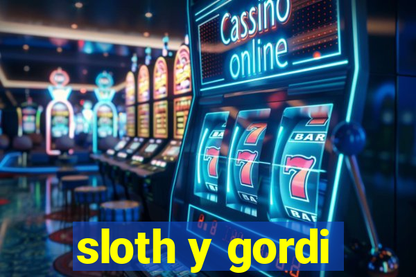 sloth y gordi