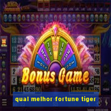 qual melhor fortune tiger