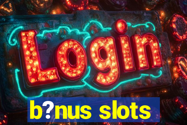 b?nus slots