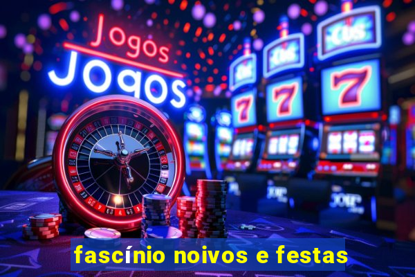 fascínio noivos e festas