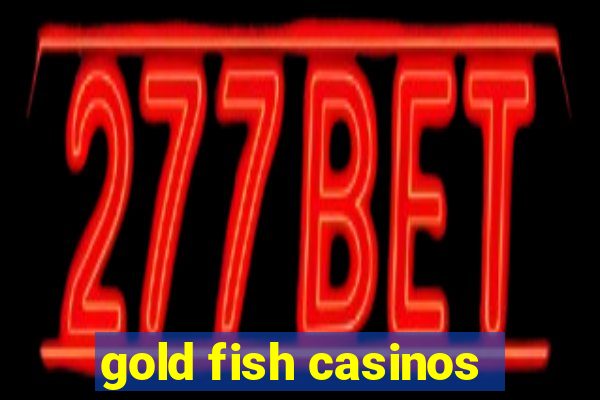 gold fish casinos